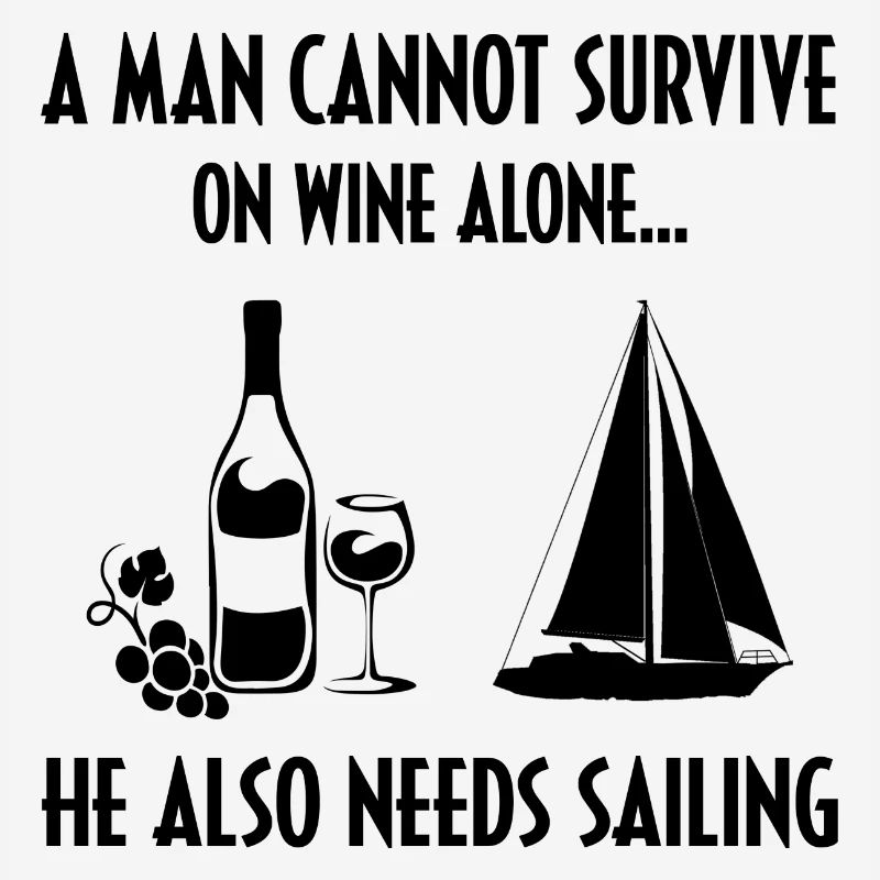 A Man Cannot Survive On Wine Alone He Also Needs S