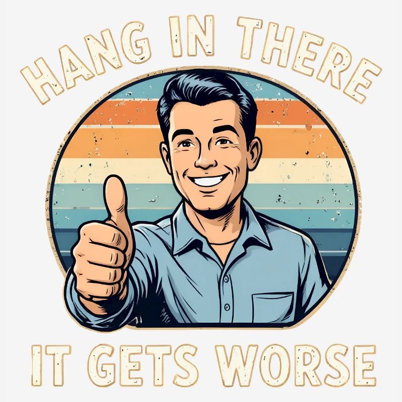 Bleib dran, es wird schlimmer