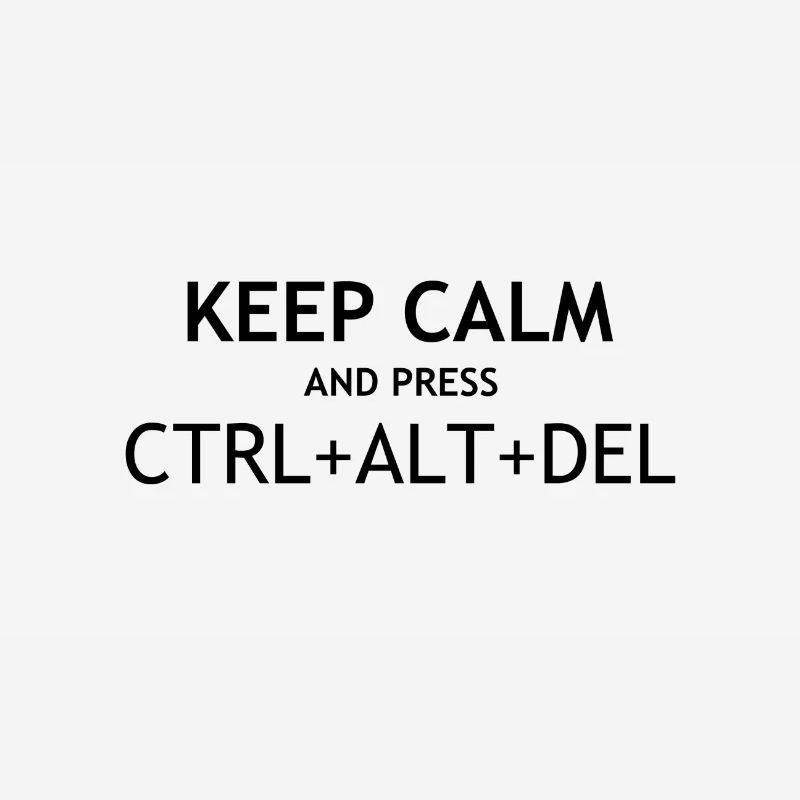 Keep Calm and Press CTRL + ALT + DEL