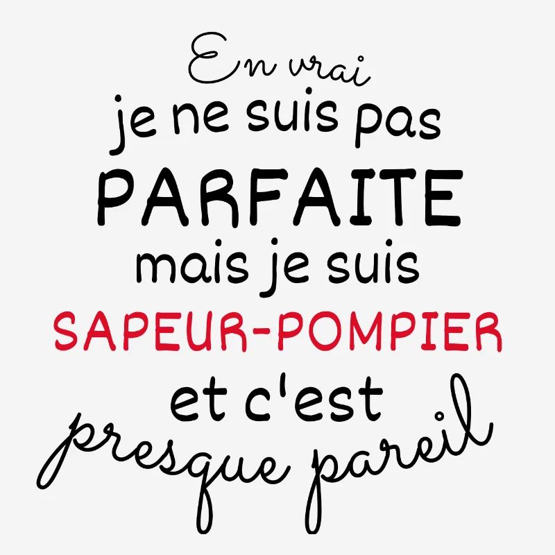 En Vrai Pas Parfaite Mais Je suis Sapeur pompier