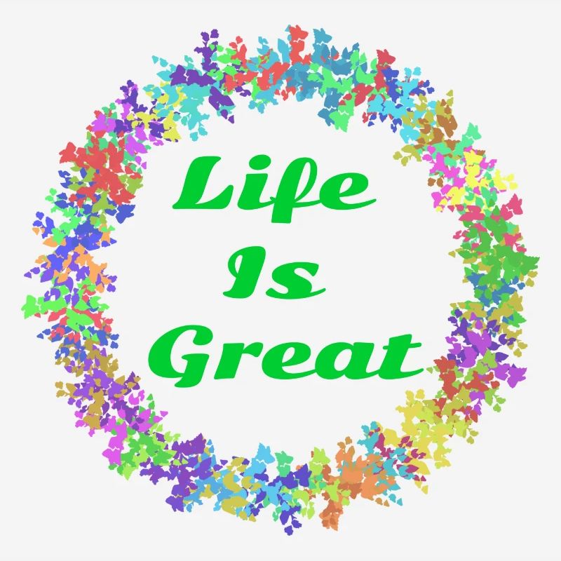 Life is great!