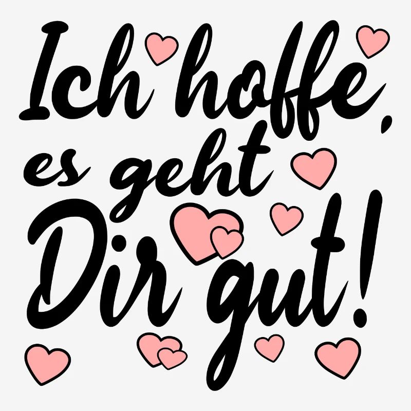 Ich hoffe es geht dir gut - Sprüche