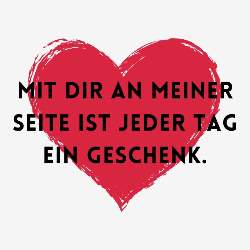 Mit dir ist jeder Tag ein Geschenk.