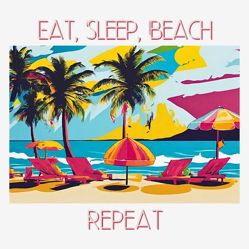 Eat, Sleep, Beach, Repeat