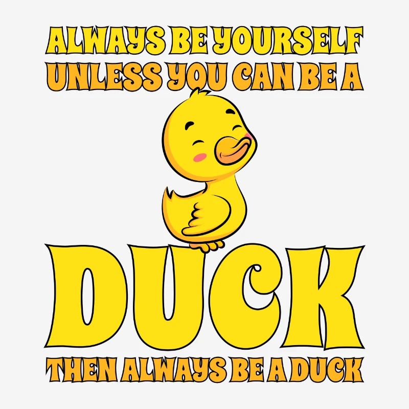 Cute Duck Always Be A Duck Duck Lover