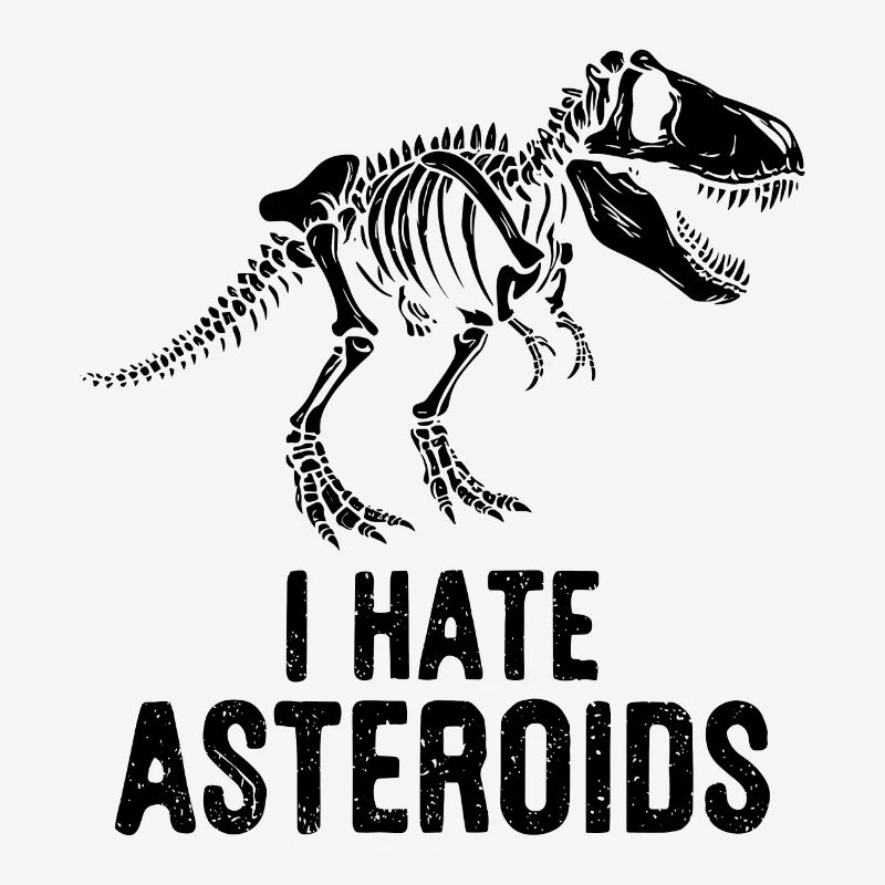 T-Rex Dinosaur Skeleton Saying I hate Asteroids