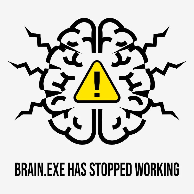 BRAIN.EXE HAS STOPPED WORKING - Brain Failure NO