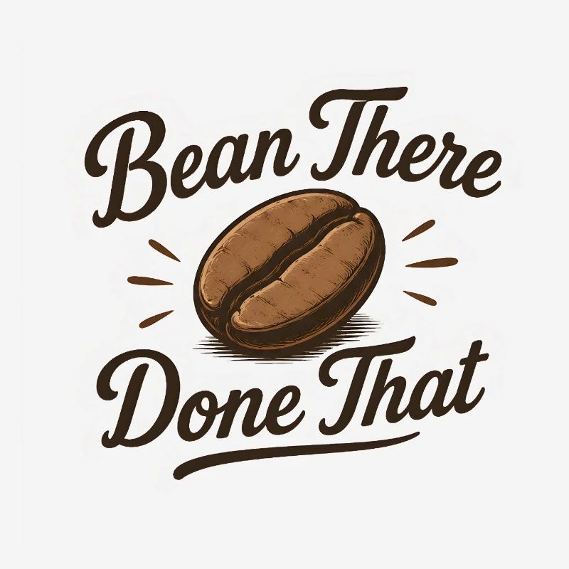 Bean there Done that - Coffee Saying Funny Bean
