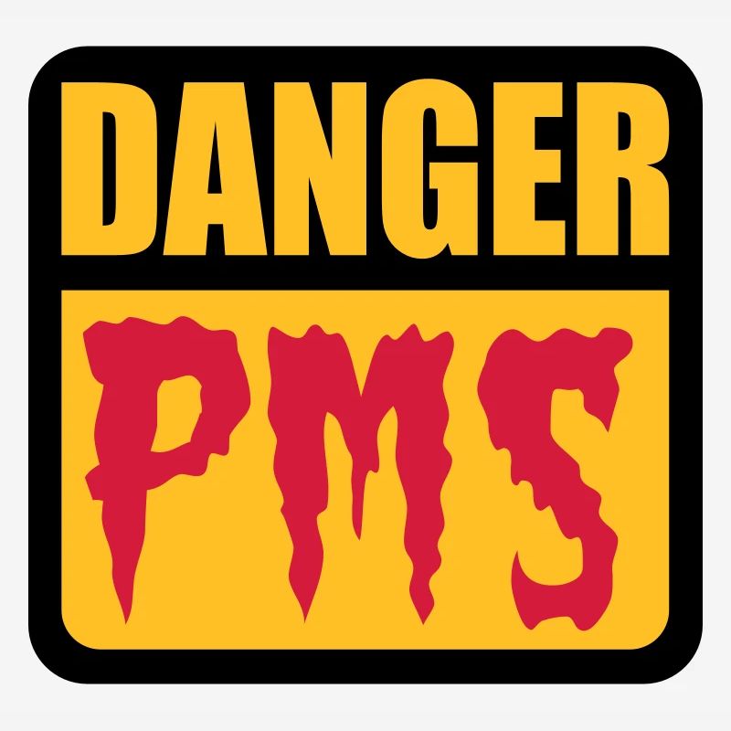 Danger PMS