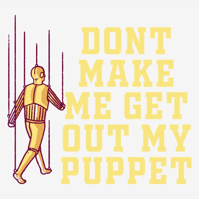 Ne me force pas à sortir ma marionnette