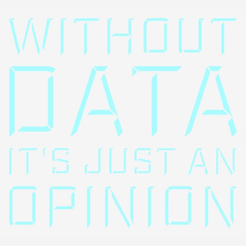 Without Data It's Just An Opinion Statistics Nerd