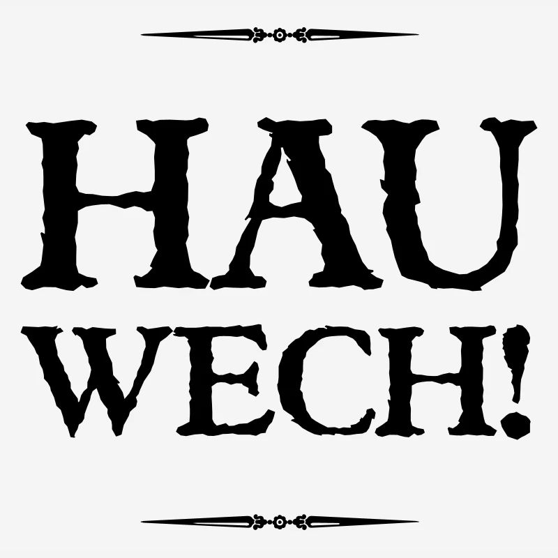 Hau wech!