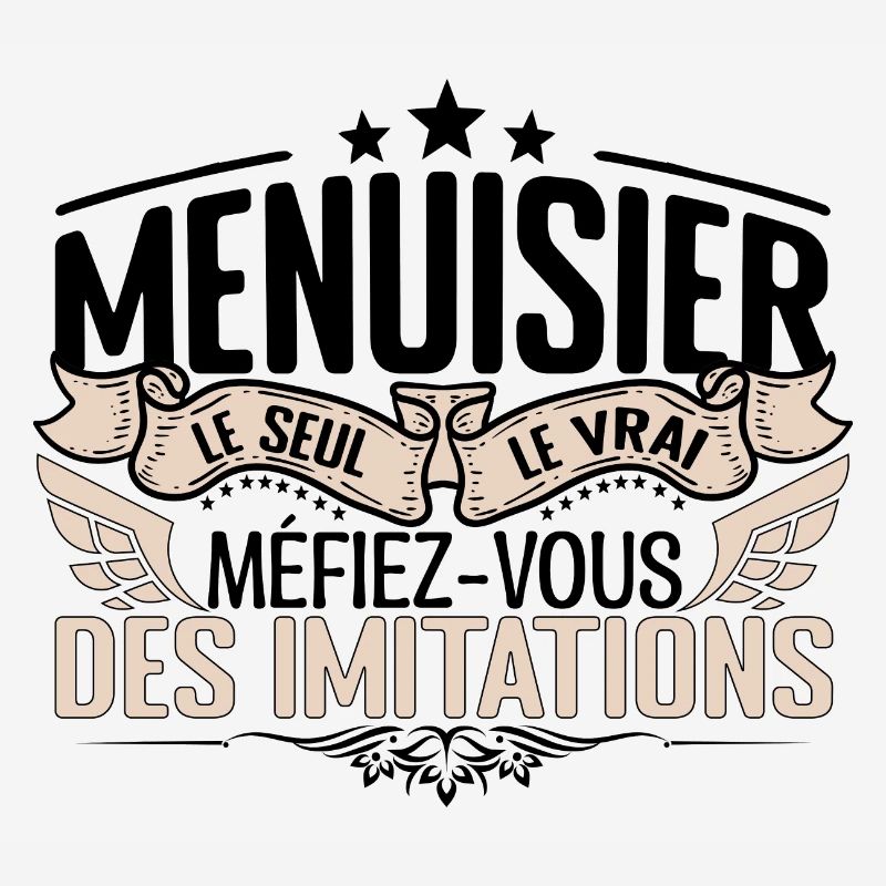 Menuisier cadeau Menuisier le vrai Menuisier
