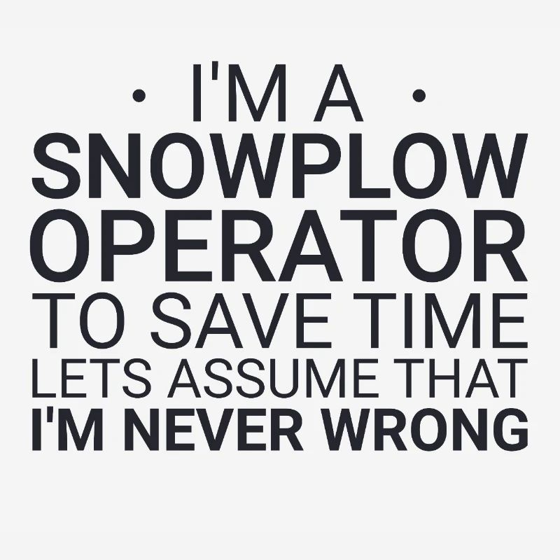 Snowplow Operator Never Wrong Schneepflugfahrer