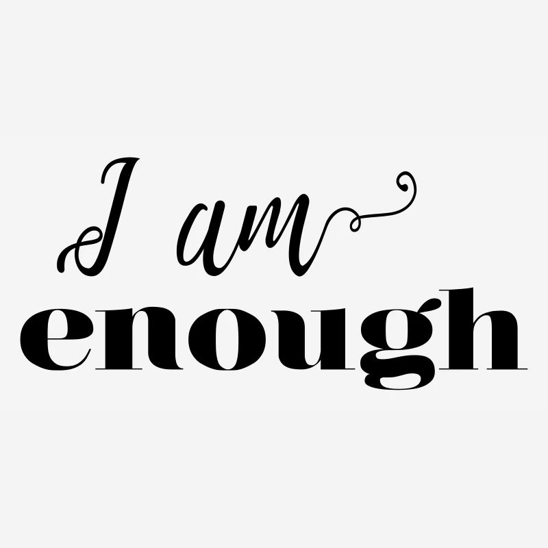 I am enough! - customizable