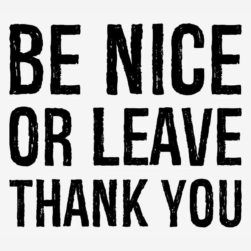 Sei nett oder geh Danke