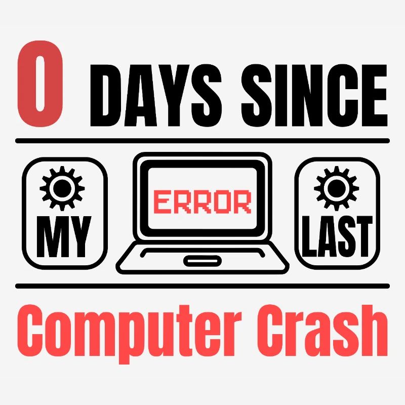 Techie 0 Days Since Our Last Computer Crash
