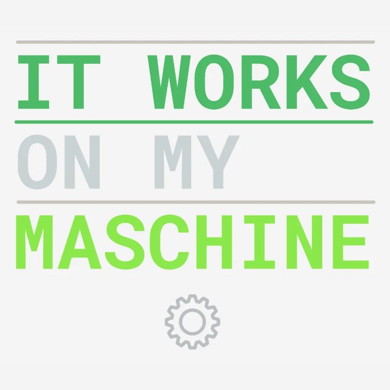 It Works On My Machine - Developer Excuse