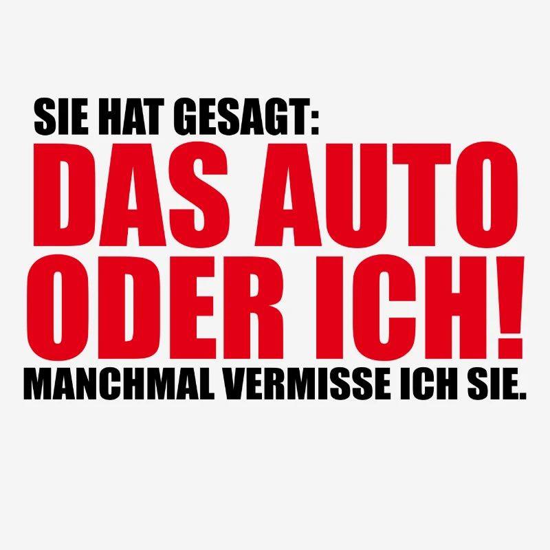 Sie hat gesagt das Auto oder ich Lustig Geschenk
