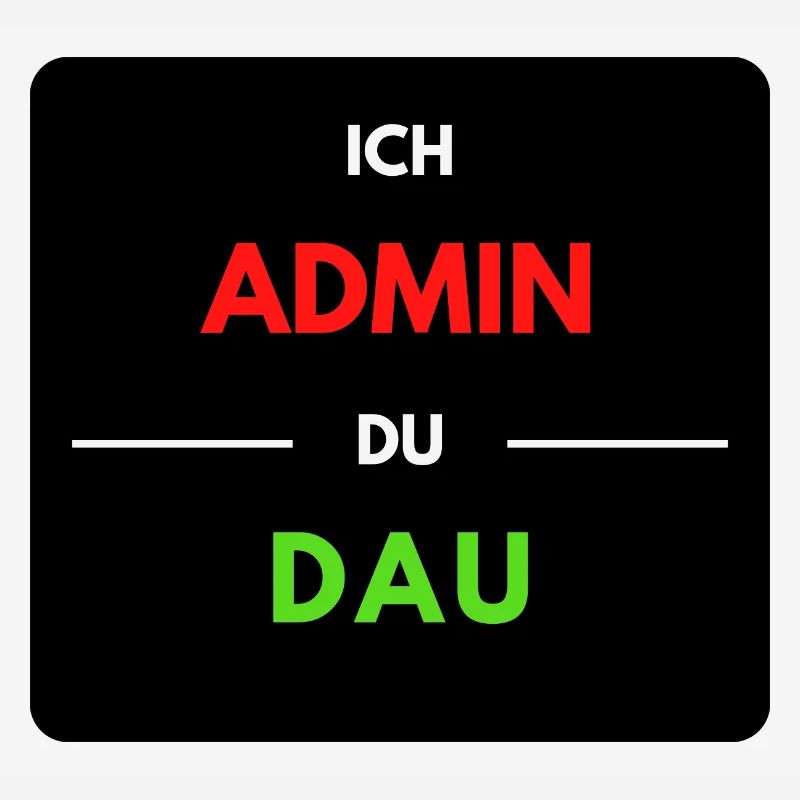 Ich Admin, du DAU 1