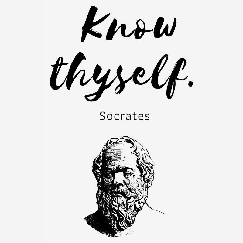 " Know thyself " Socrates