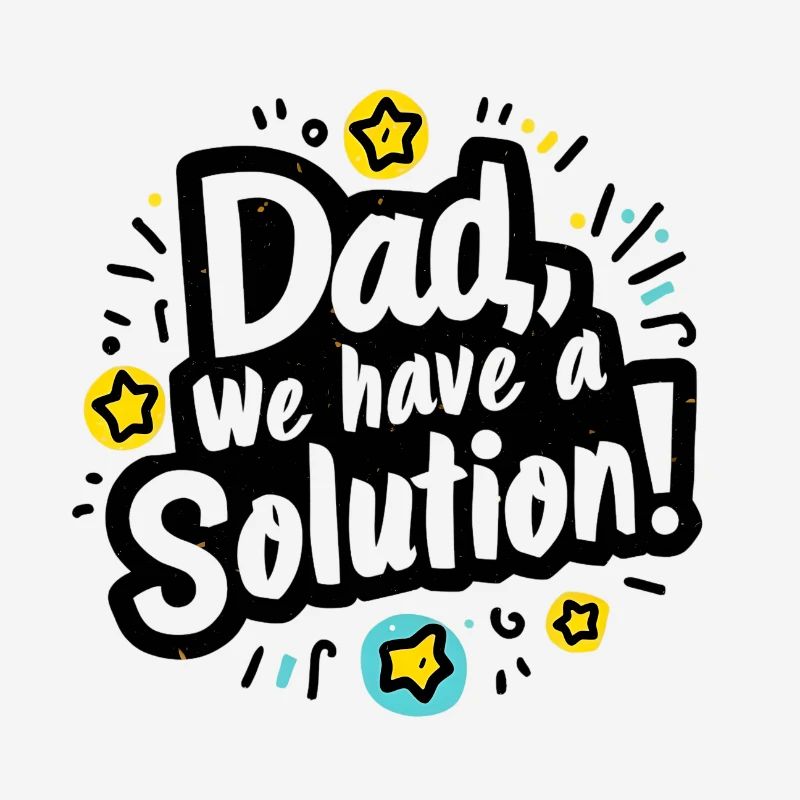 Dad we have a solution