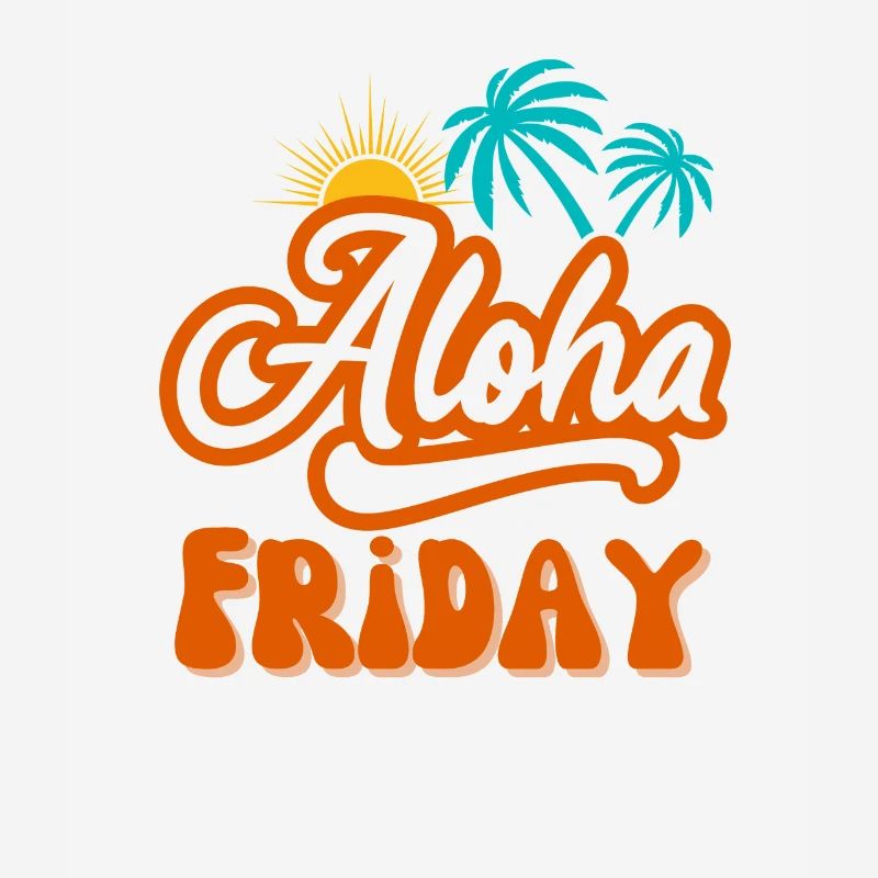 Aloha Friday I love Friday Friday weekend