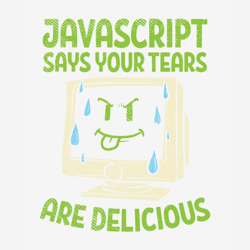 JavaScript Says Your Tears Are Delicious For Compu