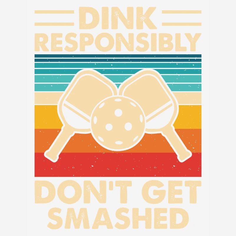Dink Responsibly Don't Get Smashed Pickleball Gift