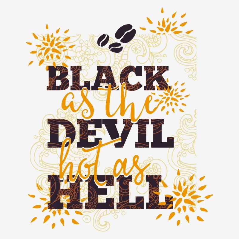 Black like devil-hot like hell- Coffee- Kaffee