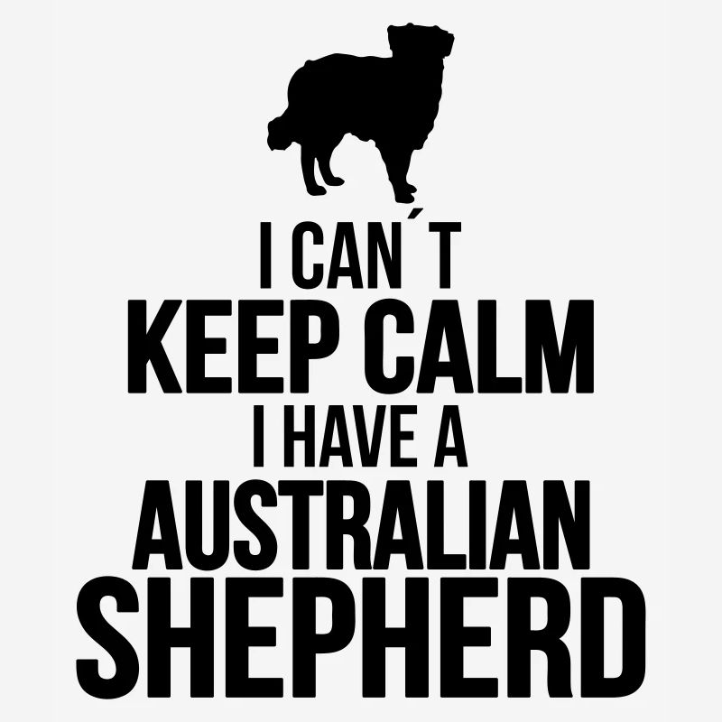 I can´t KEEP CALM Australian Shepherd Hundespruch
