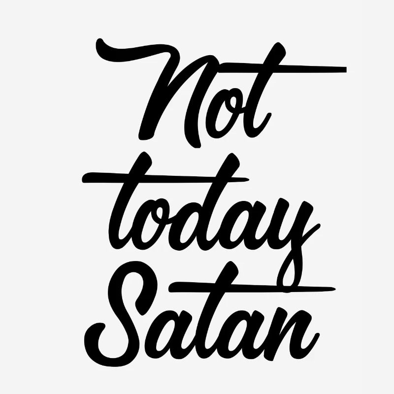 Not today Satan - Not Today Devil