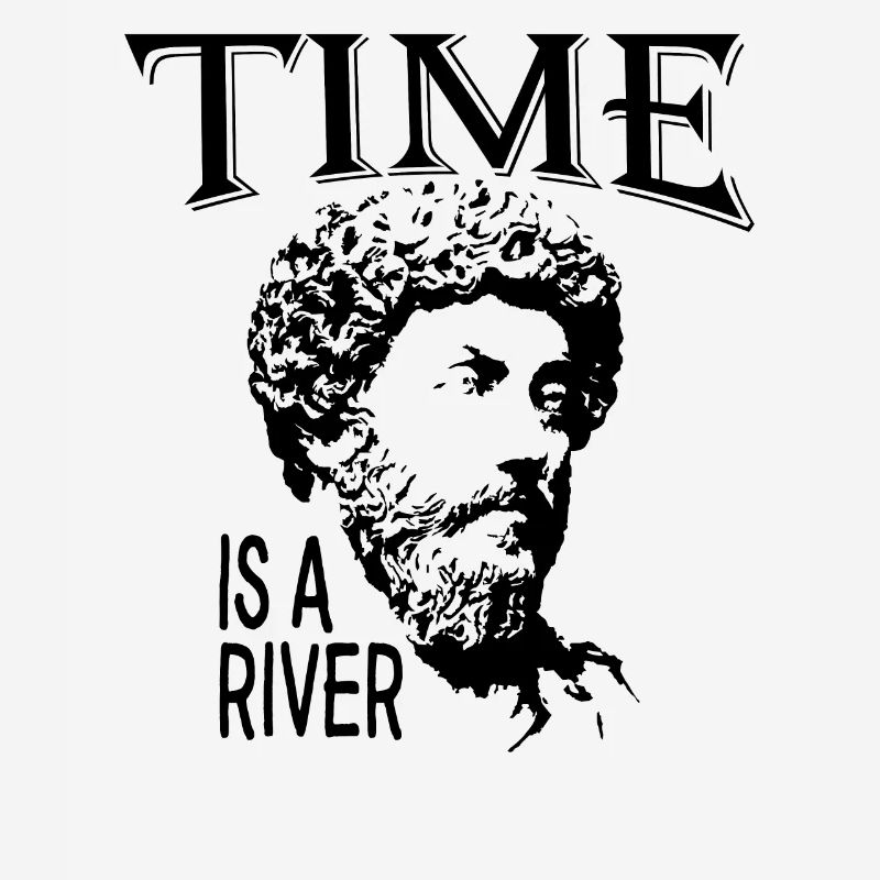 Time Is A River | Marcus Aurelius Father Of