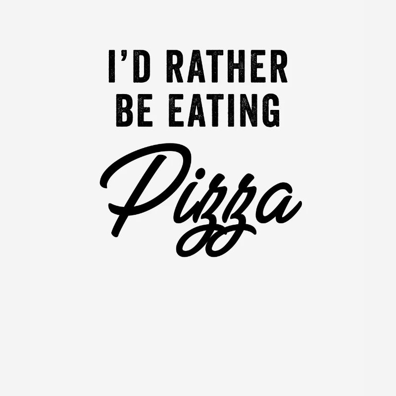 I'd Rather Be Eating Pizza