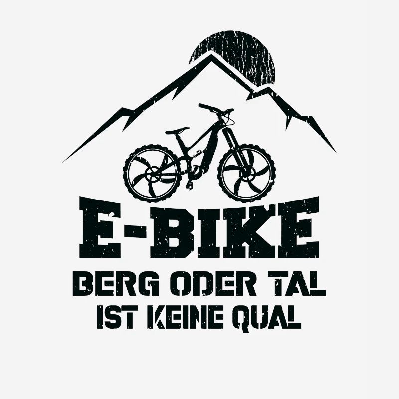 Ebike Berg oder Tal ist keine Qual Ebiker Spruch