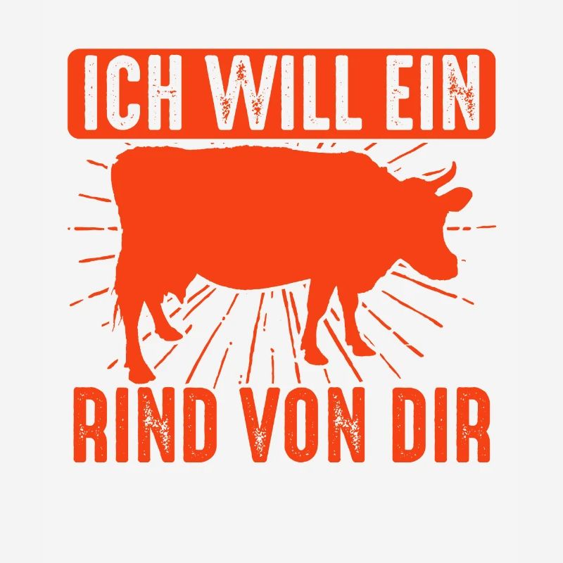 Ich Will Ein Rind Von Dir, Lustiger Grill Spruch