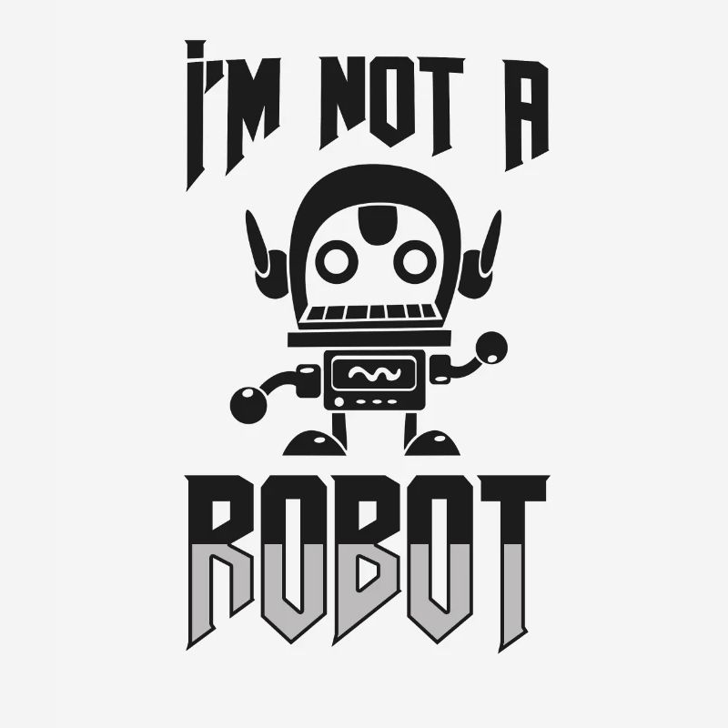 I’m Not A Robot Funny Robotics Engineer