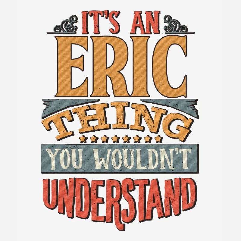 C’est une chose Eric que vous ne comprendriez pas - Eric