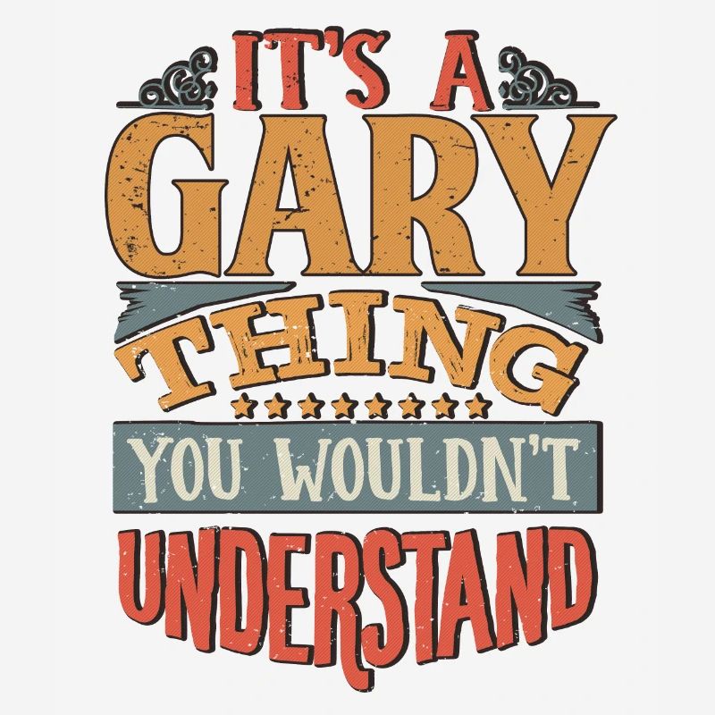 It's A Gary Thing You Wouldnt Understand - Gary