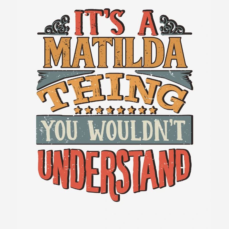 It's A Matilda Thing You Wouldnt Understand -