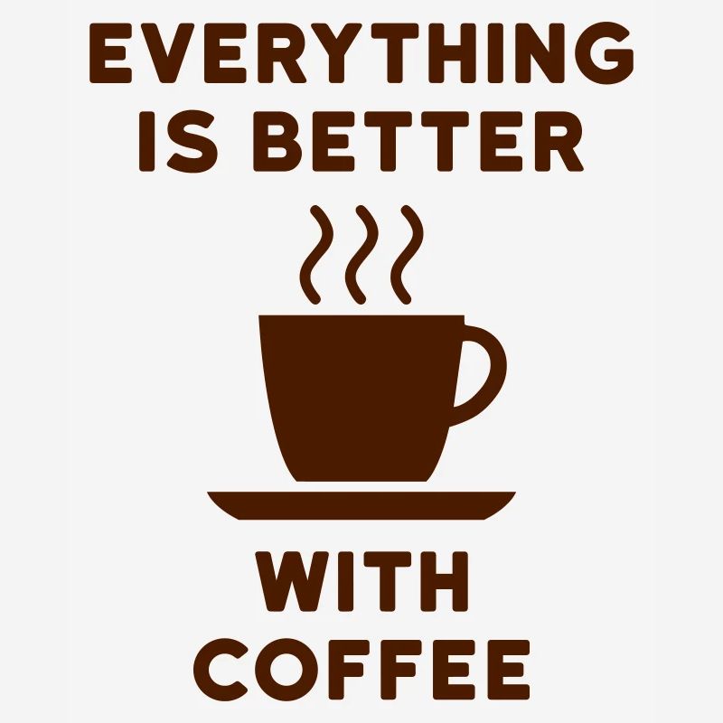 Everything is better with coffee