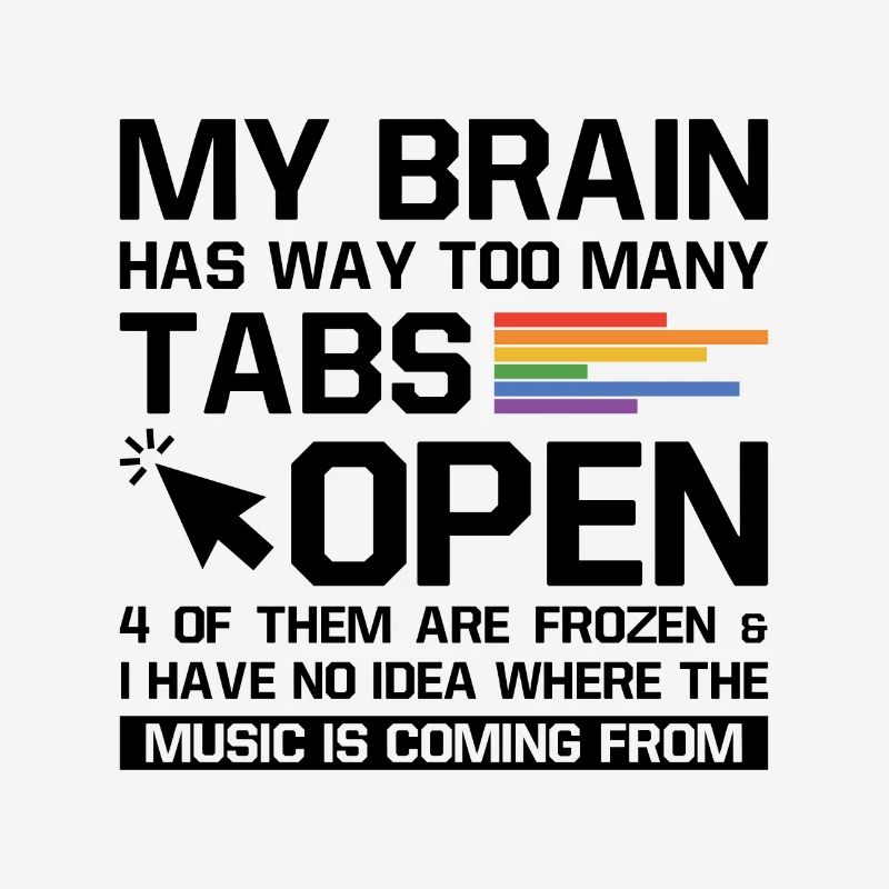 My Brain Has Way Too Many Tabs Open Software Devel