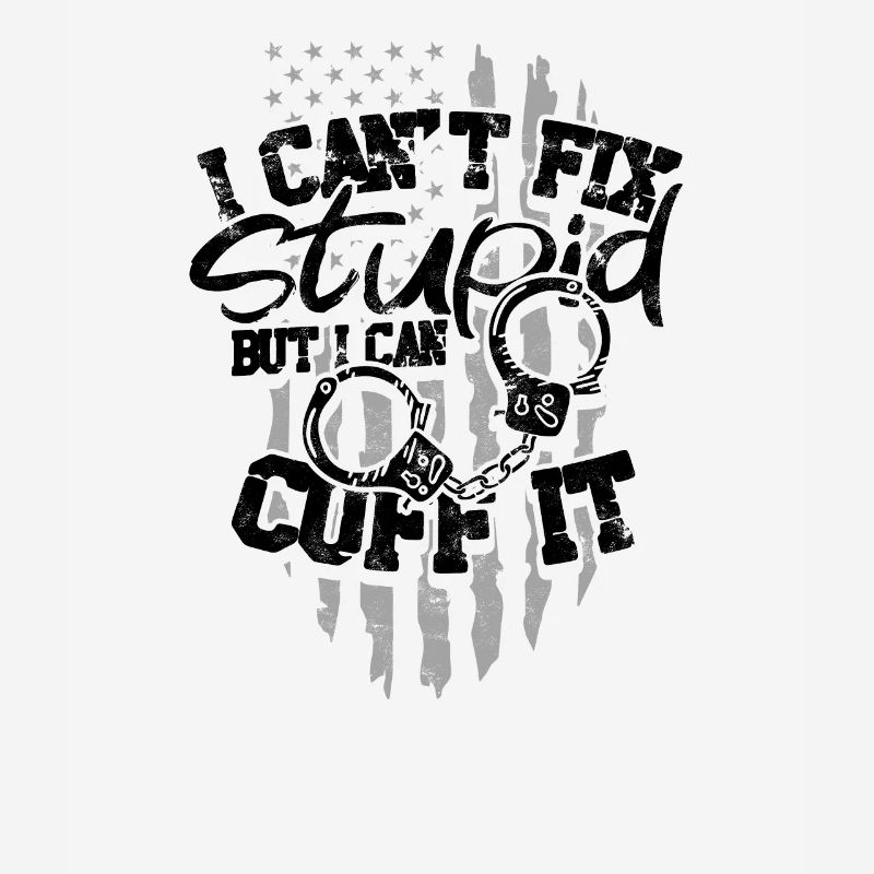 I can't fix stupid but I can cuff it - Correction