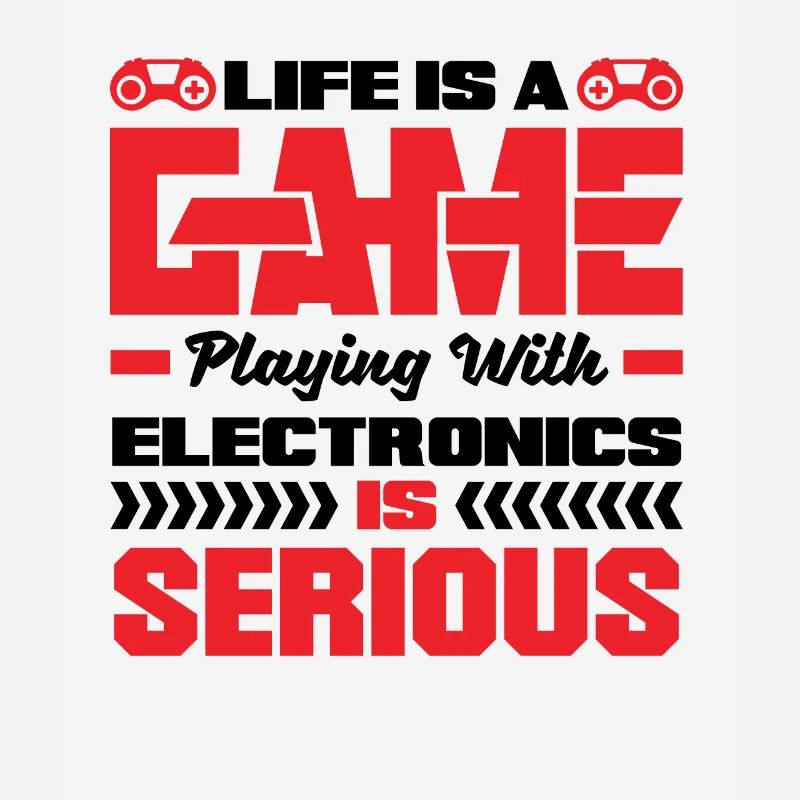Life Is A Game Playing With Electronics Is Serious