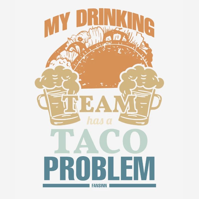 My Drinking Team Has A Taco Problem