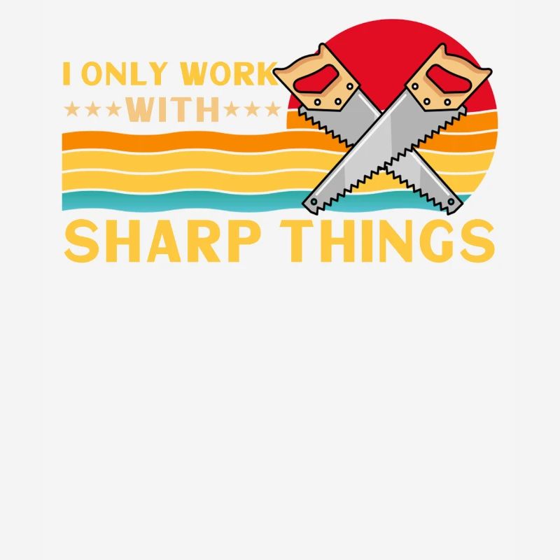 I Only Work With Sharp Things