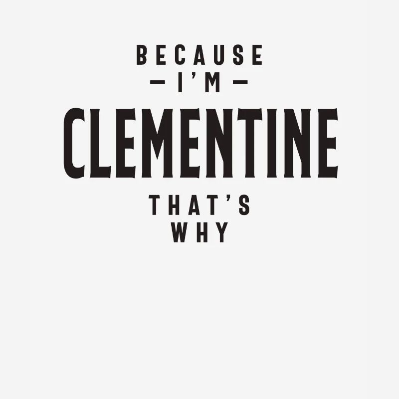 Because I'm Clementine That's Why Personalized