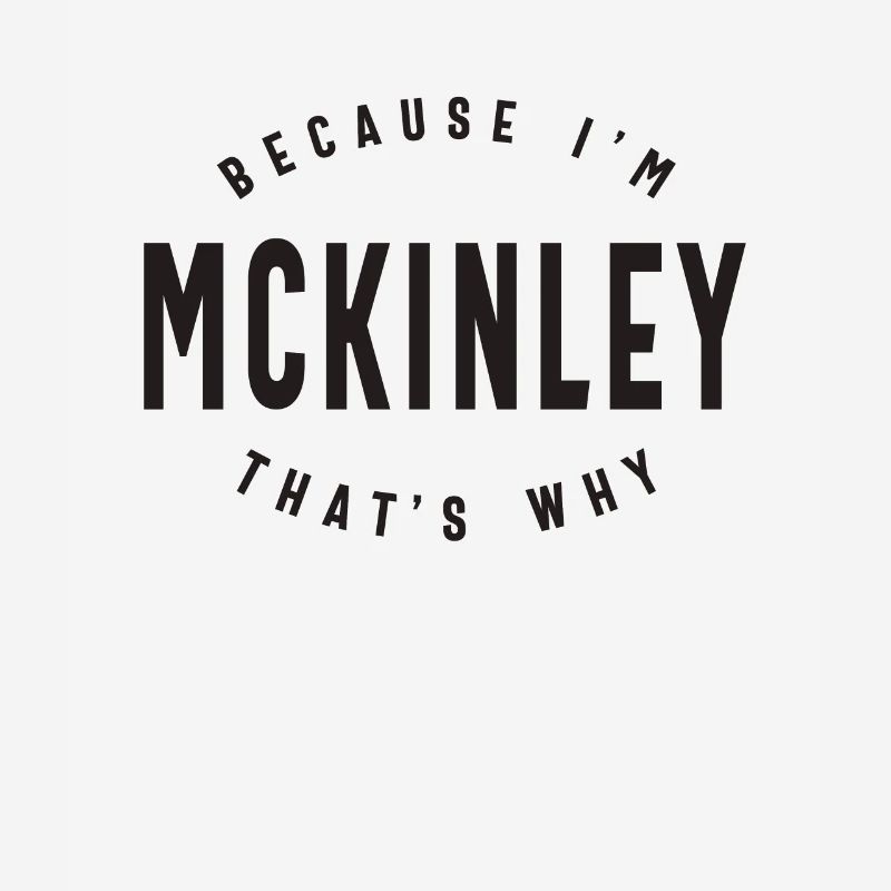Because I'm Mckinley That's Why Personalized Name