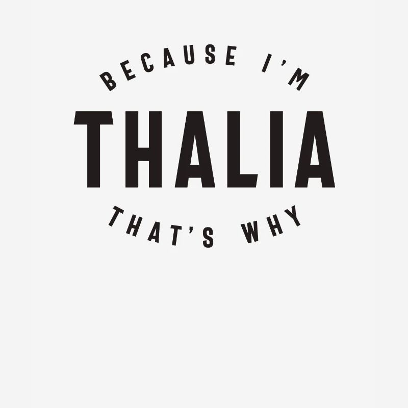 Because I'm Thalia That's Why Personalized Name