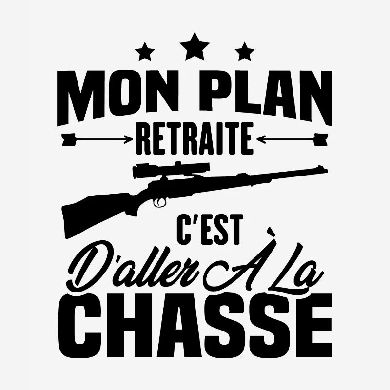Mon plan retraite c'est d'aller à la chasse